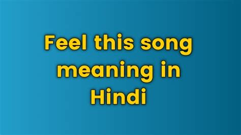 feel the song meaning in hindi|feel this song in hindi meaning.